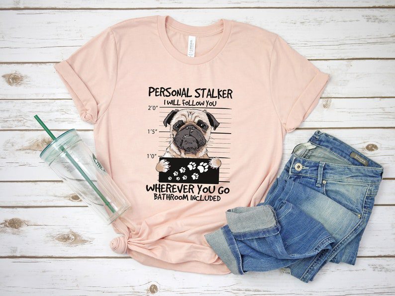Personal Stalker Pug Dog Shirt