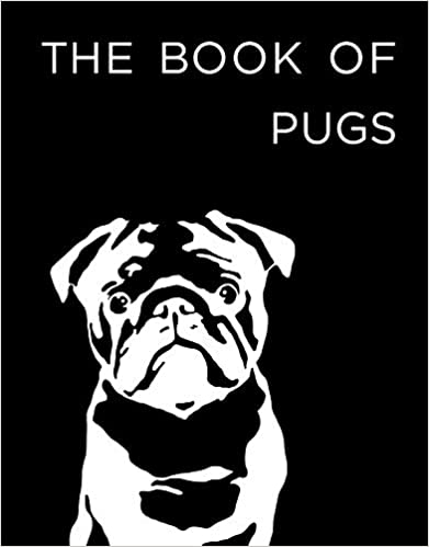 The Book of Pugs - Hardcover Pug Book Hardcover – January 1, 2019